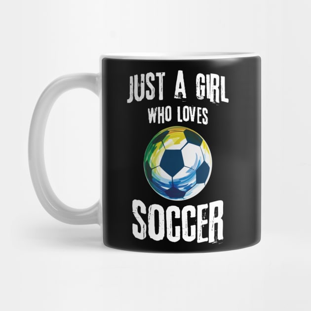 Just A Girl Who Loves Soccer by The WYLD Tribe
